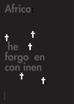 Posters depicts: "Africa: The Forgotten Continent" is in gray text on a gray background, the t's are taken out and placed randomly around the page in white text to look like crosses or grave stones 